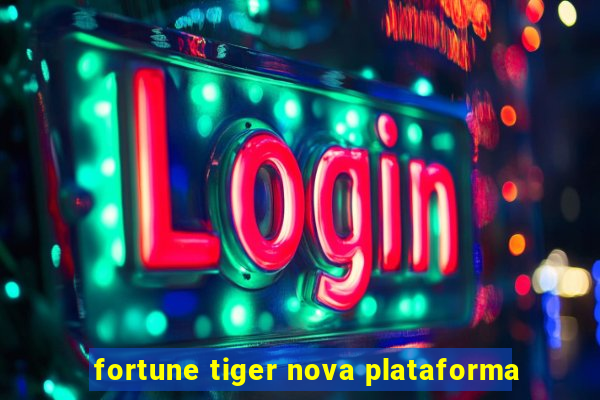 fortune tiger nova plataforma